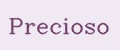 Precioso