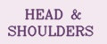 HEAD & SHOULDЕRS