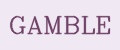 GAMBLE