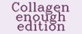 Collagen enough edition