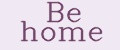Be home