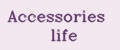 Accessories life