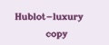 Нublоt-luxury copy