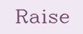 Raise