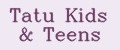 Tatu Kids & Teens
