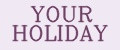 Your Holiday