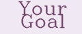 YOUR GOAL