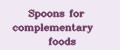 Spoons for complementary foods