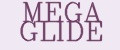MEGA GLIDE