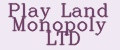 Play Land Monopoly LTD