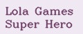 Lola Games Super Hero