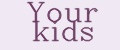 Your kids