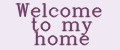 Welcome to my home