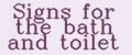 Signs for the bath and toilet