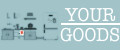 your goods