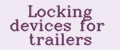 Locking devices for trailers