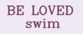 BE LOVED swim