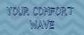 Your Comfort Wave