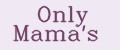 Only Mama's