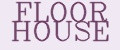FLOOR HOUSE