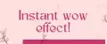 Instant wow effect!
