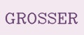 GROSSER