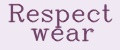 Respect wear