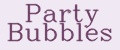 Party Bubbles