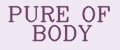 PURE OF BODY