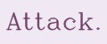 Attack.