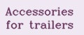 Accessories for trailers