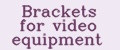 Brackets for video equipment