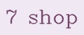 7 shop