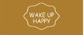 WAKE UP HAPPY