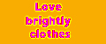 Love brightly clothes