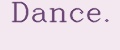 Dance.