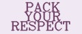 PACK YOUR RESPECT