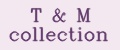 T&M Collection