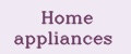 Home appliances