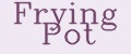 Frying Pot