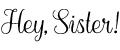 Hey, sister!