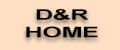 D&R HOME