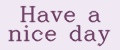 Have a nice day