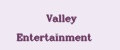 Valley Entertainment