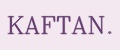 KAFTAN.