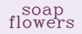 soap flowers