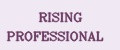 RISING PROFESSIONAL