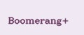 Boomerang+