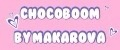 CHOCOBOOM by Makarova