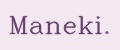 Maneki.